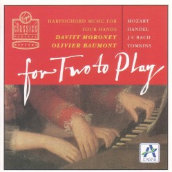 For Two to Play by Mozart ,   Handel ,   J.C. Bach ,   Tomkins ;   Davitt Moroney ,   Olivier Baumont