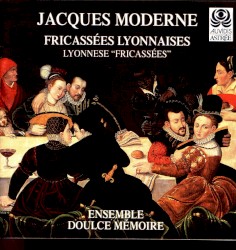 Fricassées Lyonnaises by Jacques Moderne ;   Ensemble Doulce Mémoire