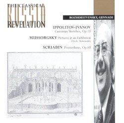 Ippolitov-Ivanov: Caucasian Sketches, op. 10 / Mussorgsky: Pictures at an Exhibition / Scriabin: Prometheus, op. 60 by Ippolitov-Ivanov ,   Mussorgsky ,   Scriabin ;   Gennadi Rozhdestvensky