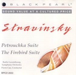 Petrouchka Suite / The Firebird Suite by Stravinsky ;   Radio Luxembourg Symphony Orchestra ,   Pierre Cao