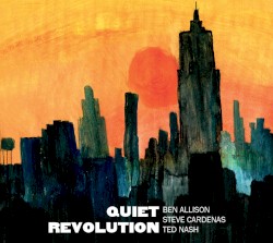 Quiet Revolution by Ben Allison ,   Steve Cardenas ,   Ted Nash
