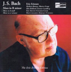 Mass in B minor by Johann Sebastian Bach ;   Eric Ericsons Kammarkör ,   Drottningholms Barockensemble ,   Eric Ericson