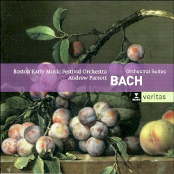 Orchestral Suites by Bach ;   Boston Early Music Festival Orchestra ,   Andrew Parrott