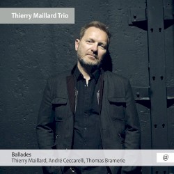 Ballades by Thierry Maillard  feat.   André Ceccarelli  &   Thomas Bramerie