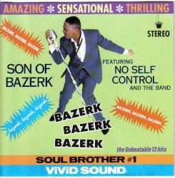 Bazerk Bazerk Bazerk by Son of Bazerk  featuring   No Self Control and the Band