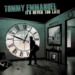 It’s Never Too Late by Tommy Emmanuel  CGP