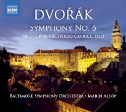Symphony no. 6 / Nocturne / Scherzo capriccioso by Dvořák ;   Baltimore Symphony Orchestra ,   Marin Alsop