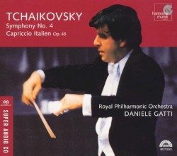 Symphony no. 4 / Capriccio Italien by Tchaikovsky ;   Royal Philharmonic Orchestra ,   Daniele Gatti