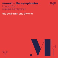 The Symphonies: The Beginning and the End by Mozart ;   Il Pomo d’Oro ,   Maxim Emelyanychev