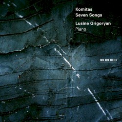 Seven Songs by Komitas ;   Lusine Grigoryan