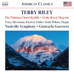 The Palmian Chord Ryddle / At the Royal Majestic by Terry Riley ;   Tracy Silverman ,   Todd Wilson ,   Nashville Symphony ,   Giancarlo Guerrero