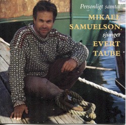 Personligt samtal: Mikael Samuelson sjunger Evert Taube by Mikael Samuelson