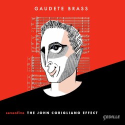 sevenfive: The John Corigliano Effect by John Corigliano ;   Gaudete Brass