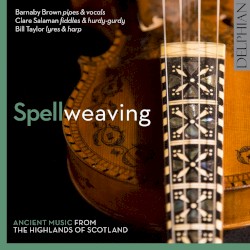 Spellweaving: Ancient Music From the Highlands of Scotland by Barnaby Brown ,   Bill Taylor  &   Clare Salaman