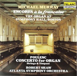 Encores a la francaise / Concerto for Organ by Poulenc ;   Michael Murray ,   Robert Shaw ,   Atlanta Symphony Orchestra