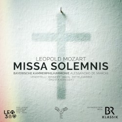 Missa Solemnis by Leopold Mozart ;   Bayerische Kammerphilharmonie ,   Alessandro De Marchi ,   Vendittelli ,   Rennert ,   Grahl ,   Mittelhammer ,   Das Vokalprojekt