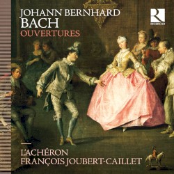 Ouvertures by Johann Bernhard Bach ;   L’Achéron ,   François Joubert-Caillet