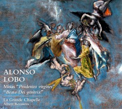 Misas “Prudentes virgines” / “Beata Dei genitrix” by Alonso Lobo ;   La Grande Chapelle ,   Albert Recasens