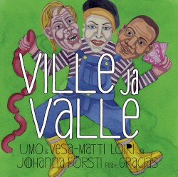 Ville ja Valle by UMO  &   Vesa‐Matti Loiri  ja   Johanna Försti  feat.   Gracias