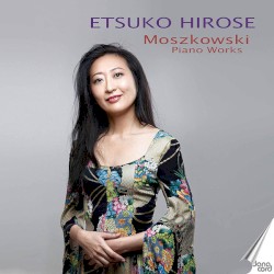 Piano Works by Moszkowski ;   Etsuko Hirose
