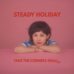 Take the Corners Gently by Steady Holiday