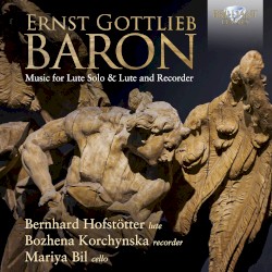 Music for Lute Solo & Lute and Recorder by Ernst Gottlieb Baron ;   Bernhard Hofstötter ,   Bozhena Korchynska ,   Mariya Bil