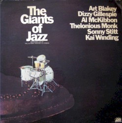 The Giants of Jazz by Art Blakey ,   Dizzy Gillespie ,   Al McKibbon ,   Thelonious Monk ,   Sonny Stitt ,   Kai Winding