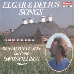 Songs by Sir Edward Elgar ,   Frederick Delius ;   Benjamin Luxon ,   David Willison