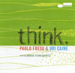 Think by Paolo Fresu  &   Uri Caine  with   Alborada String Quartet