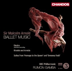 Ballet Music: Electra / Rinaldo and Armida / Suites from "Homage to the Queen" and "Sweeney Todd" by Sir Malcolm Arnold ;   BBC Philharmonic ,   Rumon Gamba