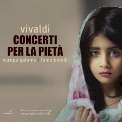 Concerti per la Pietà by Vivaldi ;   Europa Galante ,   Fabio Biondi