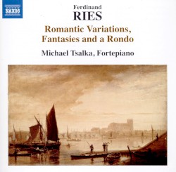 Romantic Variations, Fantasies and a Rondo by Ferdinand Ries ;   Michael Tsalka