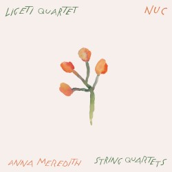 Nuc by Ligeti Quartet ,   Anna Meredith