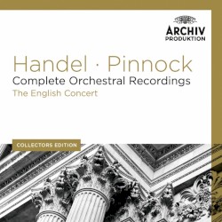 Complete Orchestral Recordings by George Frideric Handel ;   The English Concert ,   Trevor Pinnock