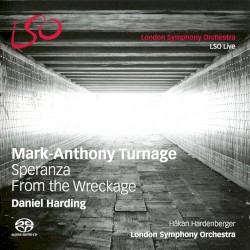 Speranza / From the Wreckage by Mark-Anthony Turnage ;   Daniel Harding ,   Håkan Hardenberger ,   London Symphony Orchestra