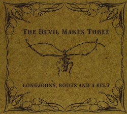 Longjohns, Boots, and a Belt by The Devil Makes Three