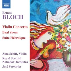 Violin Concerto / Baal Shem / Suite Hébraïque by Ernest Bloch ;   Zina Schiff ,   Royal Scottish National Orchestra ,   José Serebrier