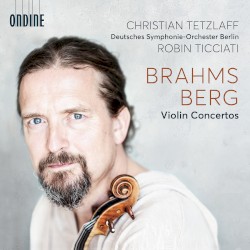 Violin Concertos by Johannes Brahms ,   Alban Berg ;   Christian Tetzlaff ,   Deutsches Symphonie-Orchester Berlin ,   Robin Ticciati
