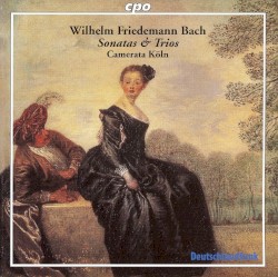Wilhelm Friedemann Bach: Sonatas & Trios, Camerata Köln by Wilhelm Friedemann Bach ;   Camerata Köln