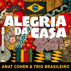 Alegria da casa by Anat Cohen  &   Trio Brasileiro