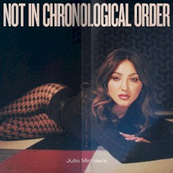 Not in Chronological Order by Julia Michaels