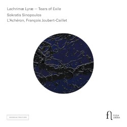Lachrimæ Lyræ — Tears of Exile by Sokratis Sinopoulos ,   L’Achéron ,   François Joubert-Caillet