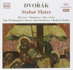 Stabat Mater by Antonín Dvořák ;   Brewer ,   Simpson ,   Aler ,   Gao ,   The Washington Chorus  and   Orchestra ,   Robert Shafer