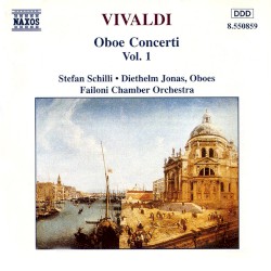 Oboe Concerti Vol. 1 by Antonio Vivaldi ;   Stefan Schilli ,   Diethelm Jonas ,   Failoni Chamber Orchestra