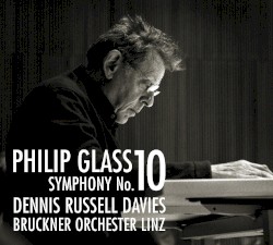 Symphony no. 10 by Philip Glass ;   Dennis Russell Davies ,   Bruckner Orchester Linz
