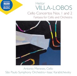 Cello Concertos nos. 1 and 2 / Fantasia for Cello and Orchestra by Heitor Villa‐Lobos ;   Antônio Meneses ,   Orquestra Sinfônica do Estado de São Paulo ,   Isaac Karabtchevsky