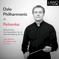 Eine Alpensinfonie, Op. 64 / Tod und Verklärung, Op. 24 by Richard Strauss ;   Vasily Petrenko ,   Oslo Philharmonic Orchestra