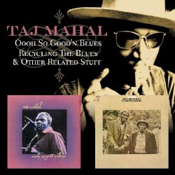 Oooh So Good'n Blues / Recycling the Blues & Other Related Stuff by Taj Mahal