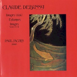 Images (1894) / Estampes / Images Series I & II by Claude Debussy ;   Paul Jacobs