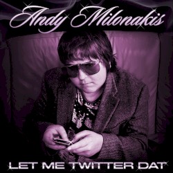Let Me Twitter Dat by Andy Milonakis